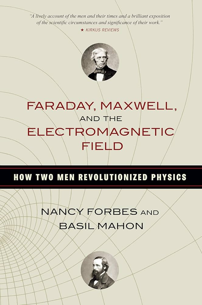Cover of Faraday, Maxwell, and the Electromagnetic Field by Nancy Forbes & Basil Mahon